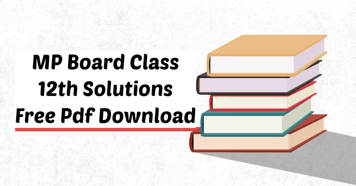 MP Board Class 12th Solutions Free PDF Download – Education Learn Academy