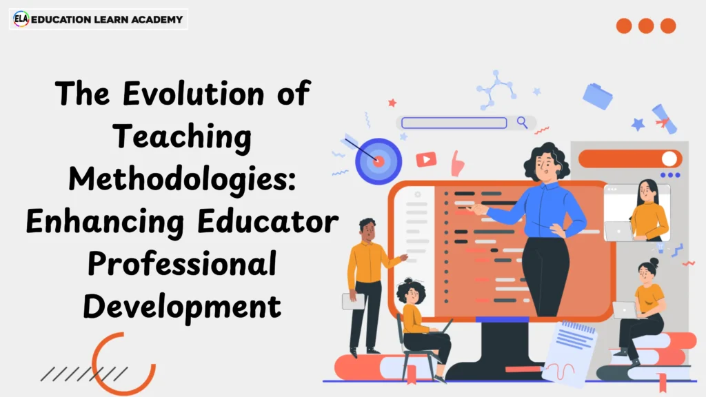 The Evolution of Teaching Methodologies Enhancing Educator Professional Development